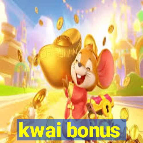 kwai bonus